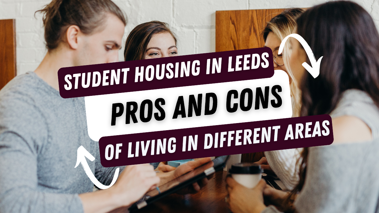 Student Housing in Leeds Pros and Cons of Living in Different Areas